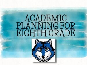 Rising 8th Grade Academic Planning 2022-23 - Parent