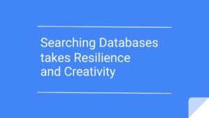 Searching Databases take Resilience and Creativity
