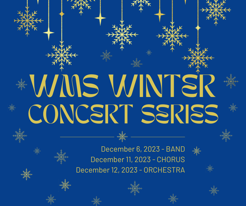 WMS Winter Concert Series December 6 - Band, December 11 - Chorus, December 12 - Orchestra