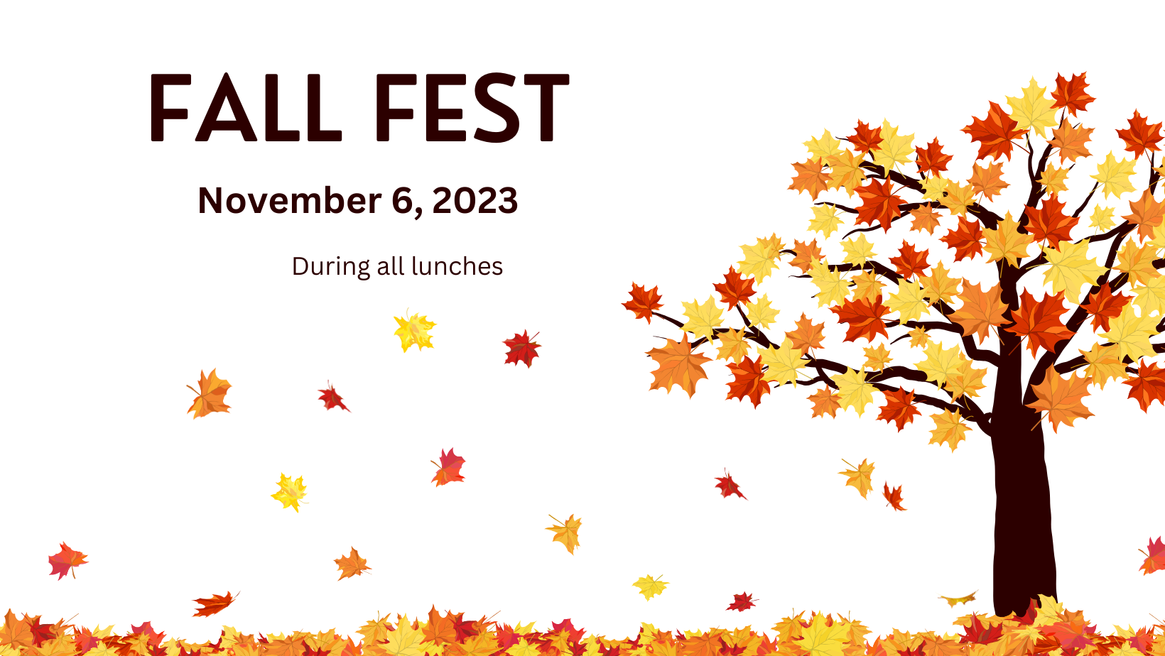 Fall Fest November 6, 2023 During all lunches