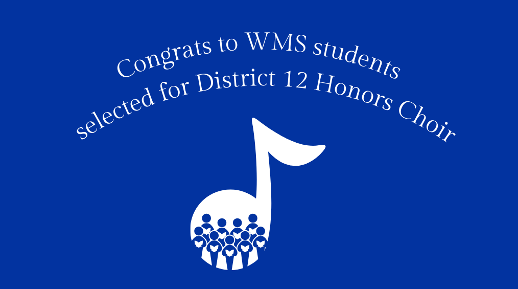 Congrats to WMS students selected for District 12 honors choir