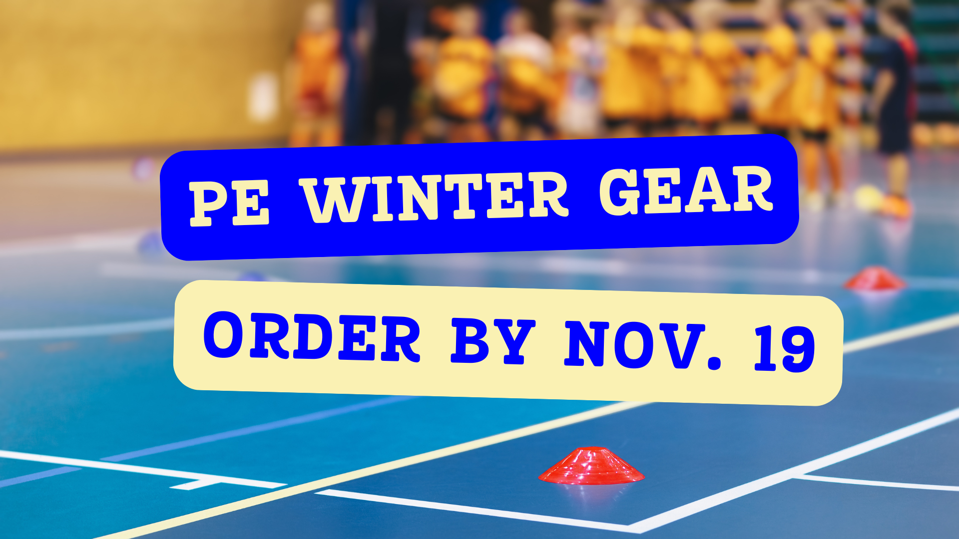 photo of a gymnasium with the words PE winter gear Order by Nov. 19